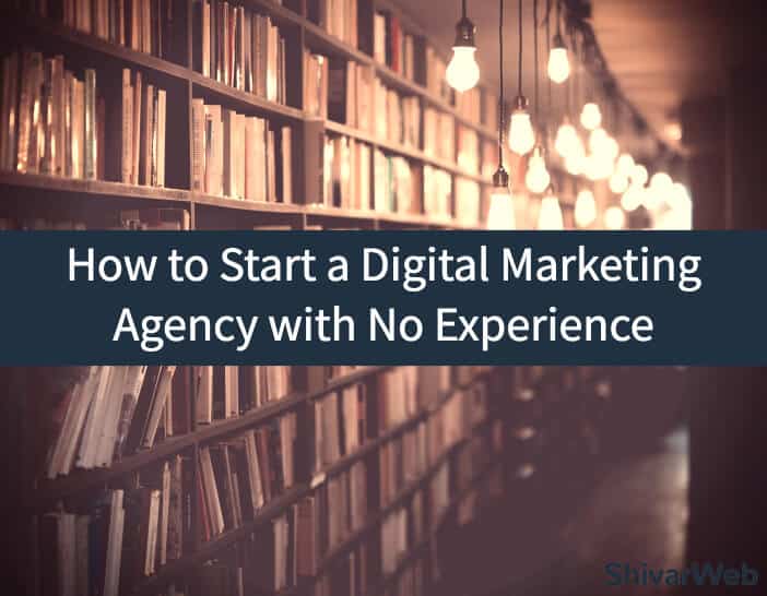 how to start a digital marketing agency with no experience