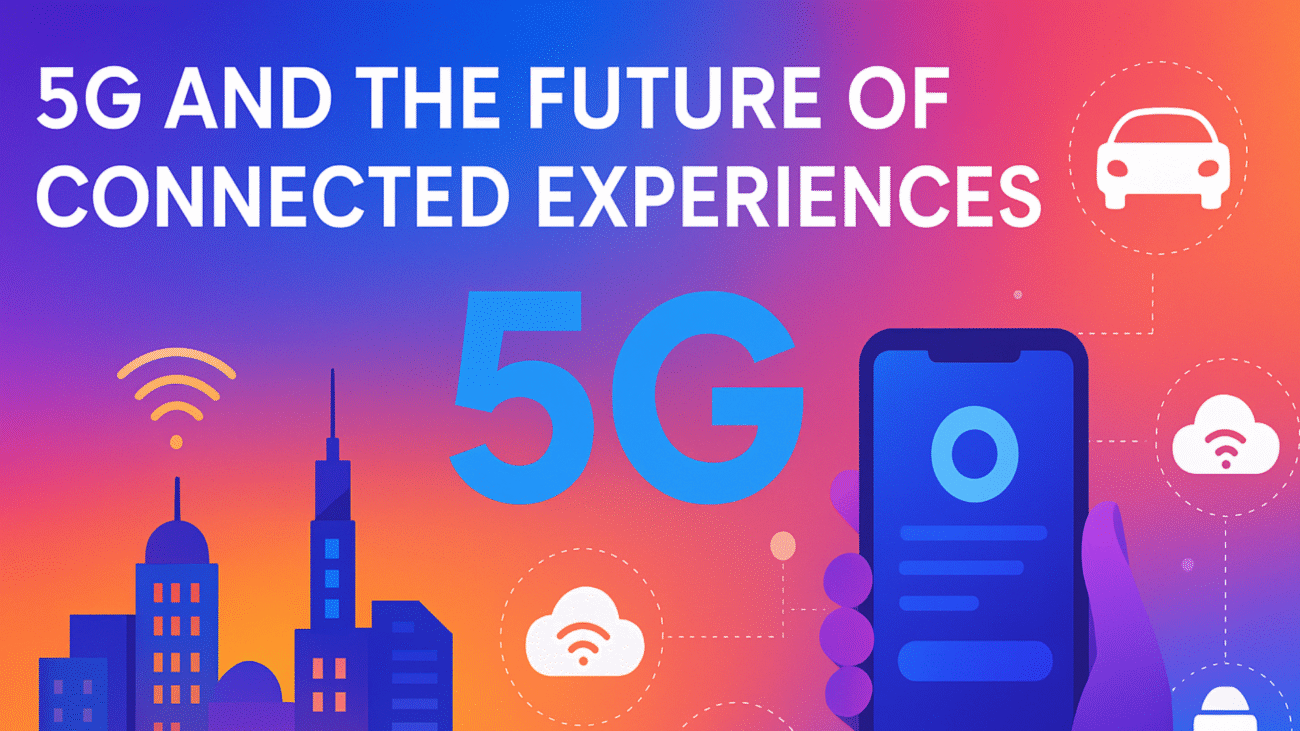 5G and the Future of Connected Experiences