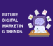 Future Digital Marketing Trends